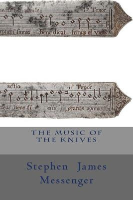 The Music of the Knives by Messenger, Stephen James