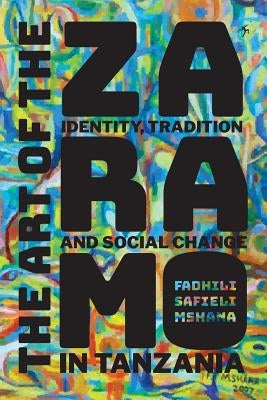 The Art of the Zaramo: Identity, Tradition, and Social Change in Tanzania by Mshana, Fadhili Safieli