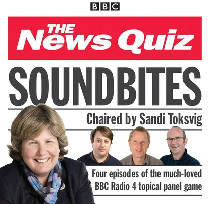 News Quiz: Soundbites: Four Episodes of the BBC Radio 4 Comedy Panel Game by Hardy, Jeremy