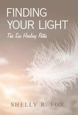 Finding Your Light: The Six Healing Paths by Fox, Shelly R.