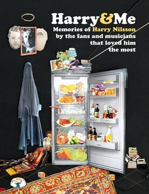 Harry and Me: 200 Memories of Harry Nilsson by the Fans and Musicians That Loved Him the Most by Roberts, David