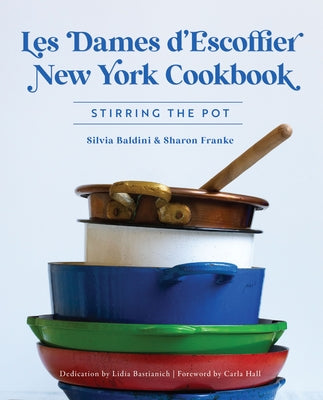 Les Dames d'Escoffier New York Cookbook: Stirring the Pot by Baldini, Silvia