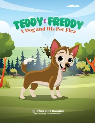 Teddy & Freddy: A Dog and His Pet Flea by Downing, Debra Burr