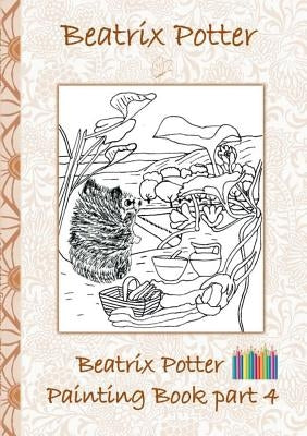 Beatrix Potter Painting Book Part 4 ( Peter Rabbit ): Colouring Book, coloring, crayons, coloured pencils colored, Children's books, children, adults, by Potter, Beatrix