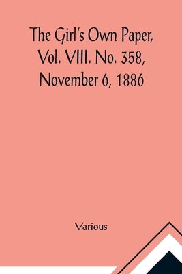 The Girl's Own Paper, Vol. VIII. No. 358, November 6, 1886. by Various