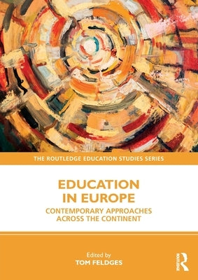 Education in Europe: Contemporary Approaches Across the Continent by Feldges, Tom