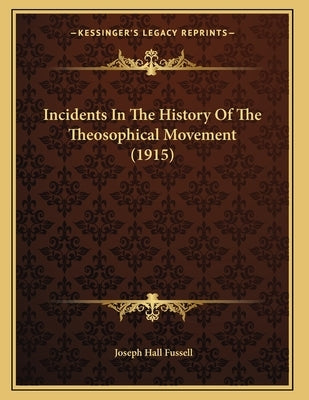 Incidents In The History Of The Theosophical Movement (1915) by Fussell, Joseph Hall