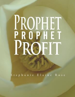 Prophet, Prophet, Profit by Rose, Stephanie Elaine