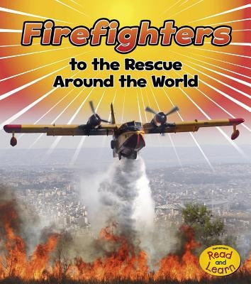 Firefighters to the Rescue Around the World by Staniford, Linda