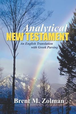 Analytical New Testament: An English Translation with Greek Parsing by Zolman, Brent M.