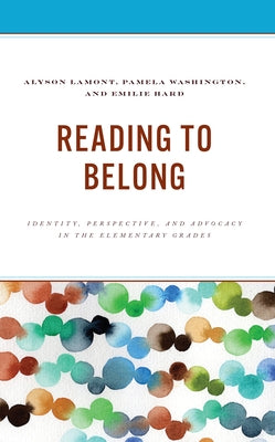 Reading to Belong: Identity, Perspective, and Advocacy in the Elementary Grades by Lamont, Alyson