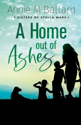 A Home out of Ashes by Ballard, Annie M.