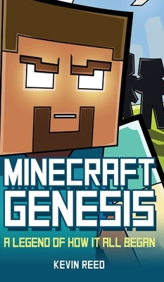 Minecraft: Genesis: A Legend of How It All Began: An Unofficial Minecraft Novel by Reed, Kevin