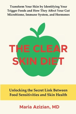 The Clear Skin Diet: Unlocking the Secret Link Between Food Sensitivities and Skin Health by Azizian, Maria