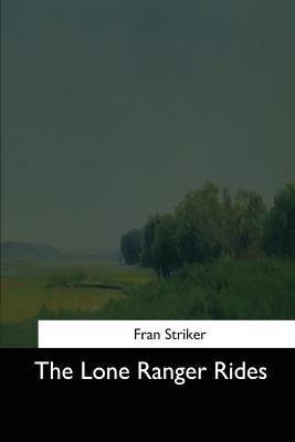 The Lone Ranger Rides by Striker, Fran