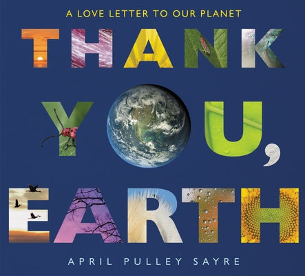 Thank You, Earth: A Love Letter to Our Planet: A Springtime Book for Kids by Sayre, April Pulley