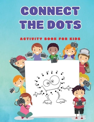 Connect The Dots: Fun Dot to Dot Puzzles Activity Books for Kids, Toddlers, Boys and Girls Ages 4-6 3-8 3-5 6-8 by Exaru