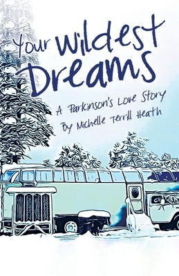 Your Wildest Dreams: A Parkinson's Love Story by Heath, Michelle Terrill