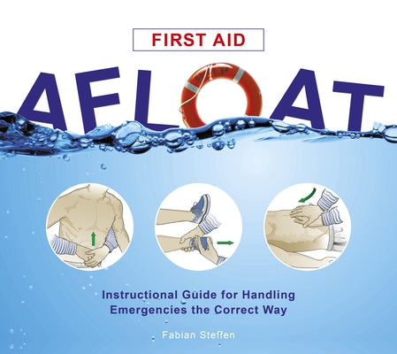 First Aid Afloat: Instructional Guide for Handling Emergencies the Correct Way by Steffen, Fabian