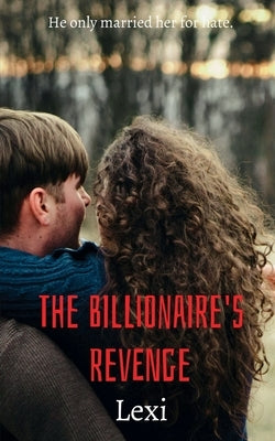 The Billionaire's Revenge by Lexi