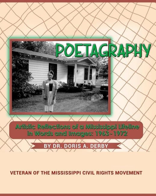 Poetagraphy: Artistic Reflections of a Mississippi Lifeline in Words and Images: 1963 - 1972 by Derby, Doris a.