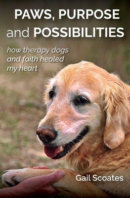 Paws, Purpose and Possibilities by Scoates, Gail H.