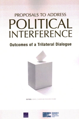 Proposals to Address Political Interference: Outcomes of a Trilateral Dialogue by Charap, Samuel