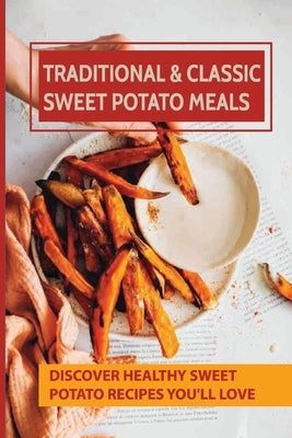 Traditional & Classic Sweet Potato Meals: Discover Healthy Sweet Potato Recipes You'll Love: How To Make Sweet Potato Salad by Varel, Faustino