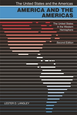 America and the Americas: The United States in the Western Hemisphere, 2nd Ed. by Langley, Lester D.