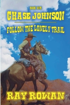 Chase Johson - Follow The Lonely Trail by Rowan, Ray