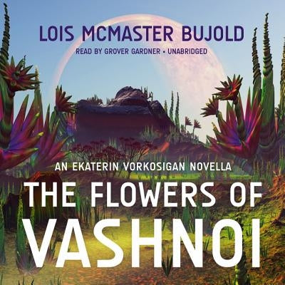 The Flowers of Vashnoi: An Ekaterin Vorkosigan Novella by Bujold, Lois McMaster