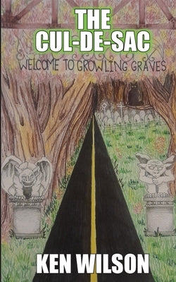 The Cul-de-Sac: Welcome to Growling Graves by Wilson, Ken