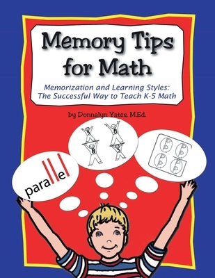 Memory Tips for Math, Memorization and Learning Styles: The Successful Way to Teach K-5 Math by Yates, Donnalyn