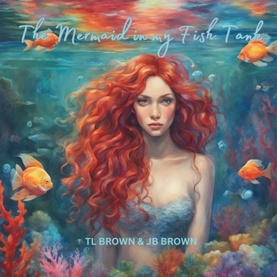 The Mermaid In My Fish Tank by Brown, Tl