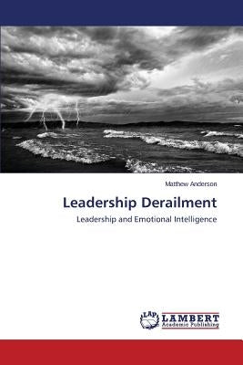 Leadership Derailment by Anderson Matthew