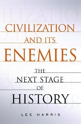 Civilization and Its Enemies: The Next Stage of History by Harris, Lee