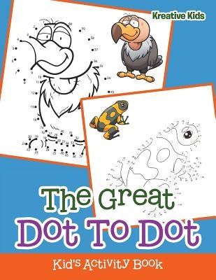 The Great Dot To Dot Kid's Activity Book by Kreative Kids