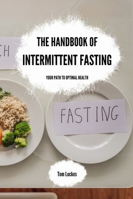 The Handbook of Intermittent Fasting: Your Path to Optimal Health by Lockes, Tom