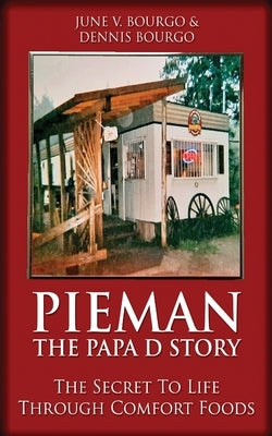 Pieman - The Papa D Story: The Secret To Life Through Comfort Foods by Bourgo, June V.