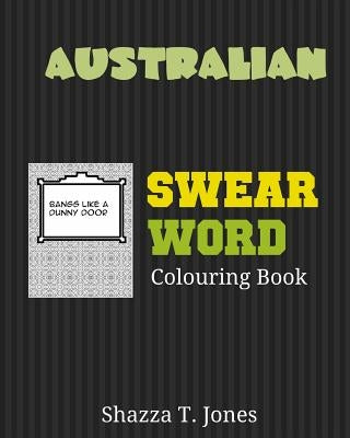 Australian Swear Word Colouring Book: Swear Like An Aussie by Jones, Shazza