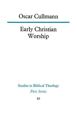 Early Christian Worship by Cullmann, Oscar