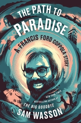 The Path to Paradise: A Francis Ford Coppola Story by Wasson, Sam