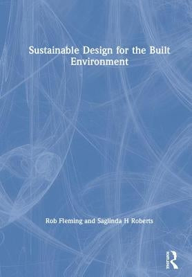 Sustainable Design for the Built Environment by Roberts, Saglinda H.