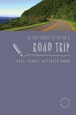 50 Fun Things To Do On A Road Trip: Kids Travel Activity Book by Berry, Sarah