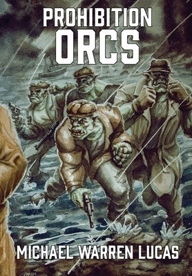 Prohibition Orcs by Lucas, Michael Warren