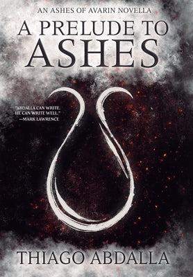 A Prelude to Ashes by Abdalla, Thiago