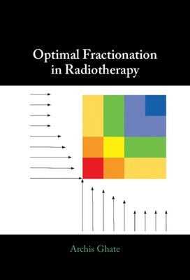 Optimal Fractionation in Radiotherapy by Ghate, Archis