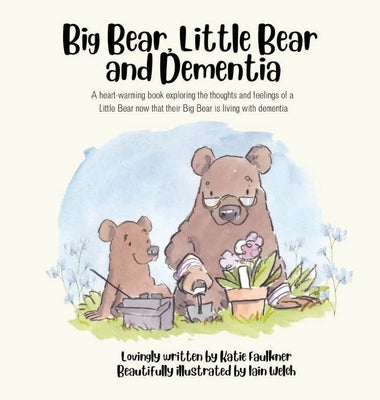 Big Bear, Little Bear and Dementia by Faulkner, Katie