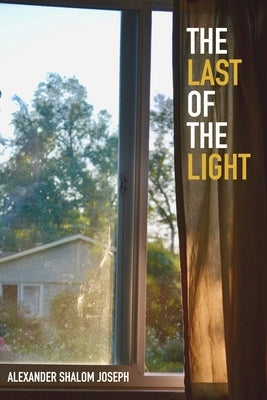 The Last of the Light by Shalom Joseph, Alexander