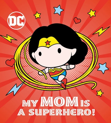 My Mom Is a Superhero! (DC Wonder Woman) by Chlebowski, Rachel